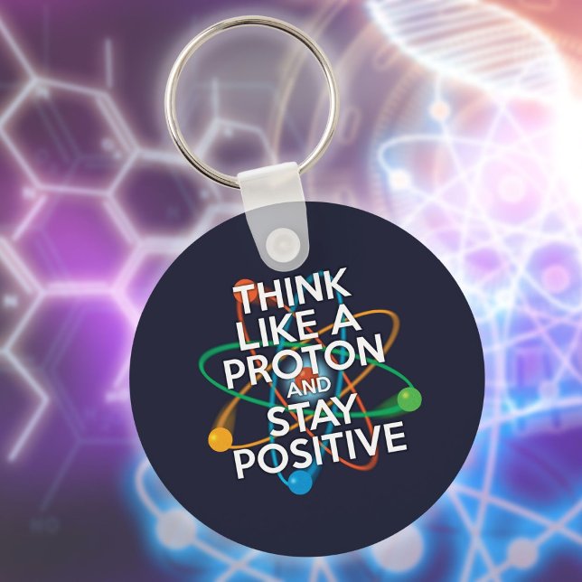 Porte-clés Pensez à un proton et restez positif (Think Like A Proton And Stay Positive Fun Quote Keychain)