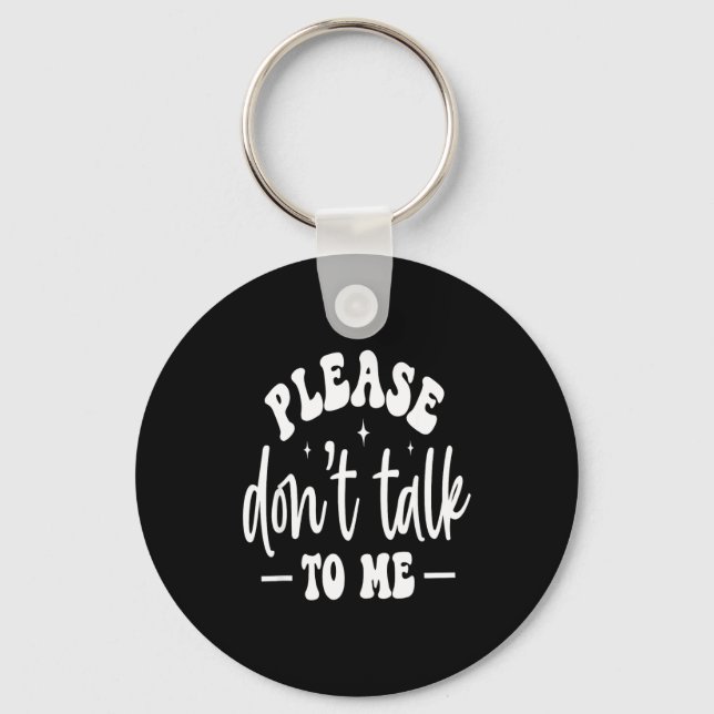 Porte-clés Please Don’t Talk To Me, Funny Sarcastic Quotes  (Recto)
