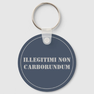 Porte-clés Porte - clé Illégitimi Non Carborundum