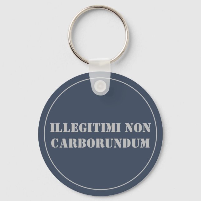 Porte-clés Porte - clé Illégitimi Non Carborundum (Recto)