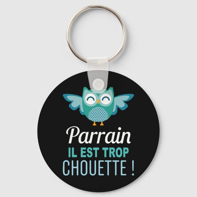 Porte-clés Porte Clés Cadeau Parrain il est trop Chouette ! (Recto)