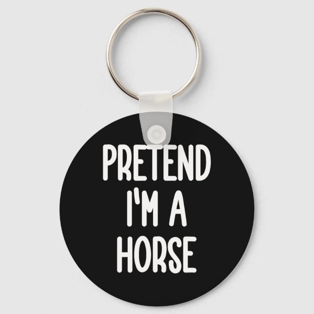 Porte-clés Prétendre que je suis un costume de cheval (Recto)
