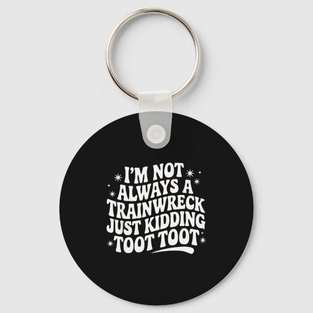 Porte-clés Sarcastic Quote Saying Gift I'm Not Always A Train (Recto)