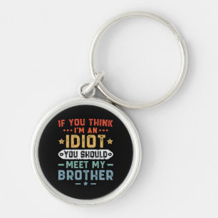 Porte-clés Si vous pensez que je suis un idiot, vous devriez 