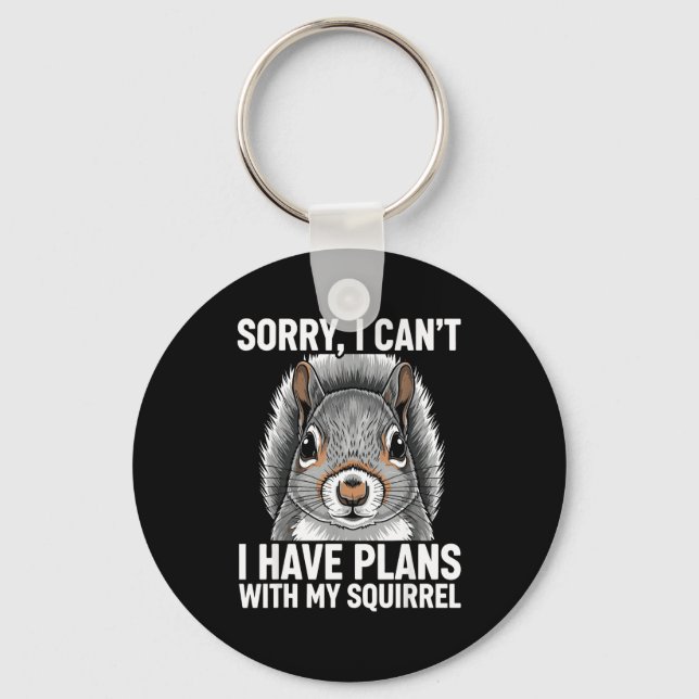 Porte-clés Sorry, I Can't I Have Plans With My Squirrel  (Recto)