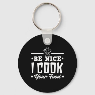 Porte-clés Soyez Nice Je Cuis Votre Nourriture Drôle Chefs Cu
