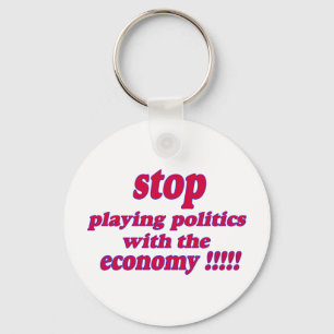 Porte-clés Stop playing politics with the economy