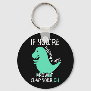 Porte-clés T Rex Si vous êtes heureux et que vous le savez, a