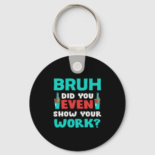 Porte-clés Teacher Gift Bruh Show Your Work