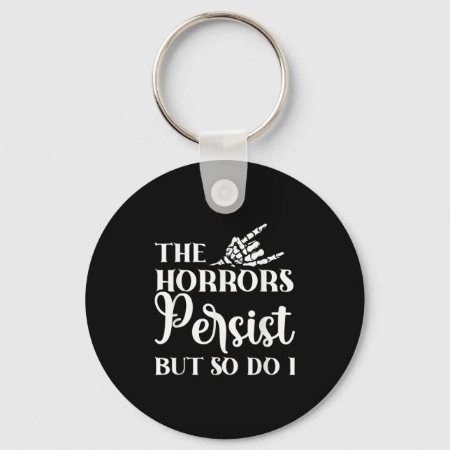 Porte-clés The Horrors Persist But So Do I  (Recto)