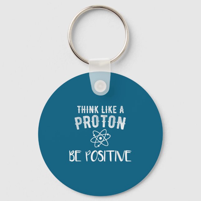 Porte-clés Think Like A Proton Be Sitive Funny Science Motiva (Recto)