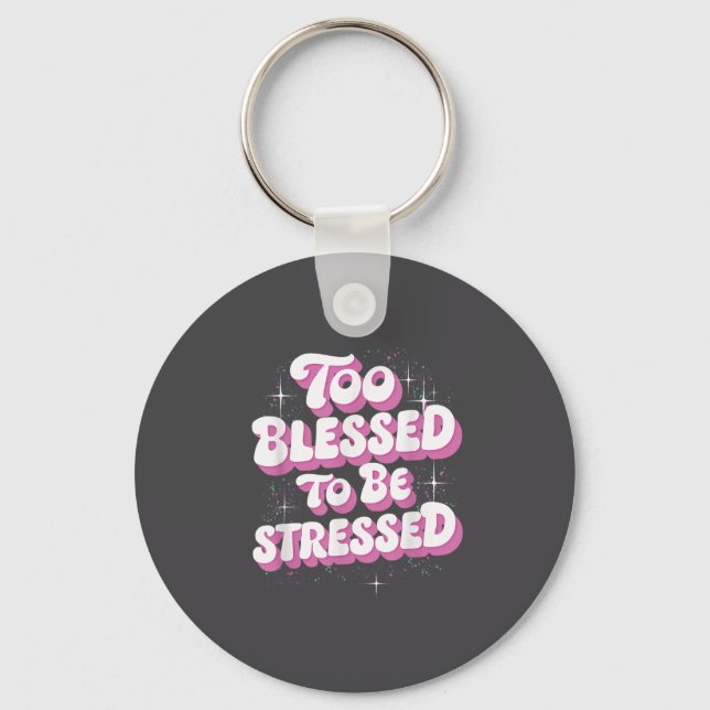 Porte-clés Too Blessed To Be Stressed  (Recto)