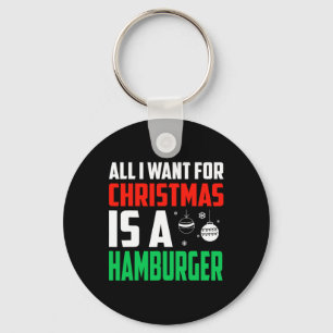 Porte-clés Tout Ce Que Je Veux Pour Noël Est Un Hamburger Xma