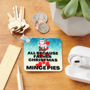 Porte-clés Tout parce que Père Noël aime Mince Pies