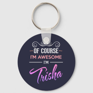 Porte-clés Trisha Bien sûr Je suis un nom génial