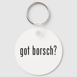 Porte-clés tu as du borsch ?