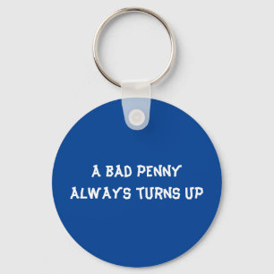 Porte-clés Un mauvais penny arrive toujours