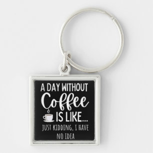 Porte-clés Une Journée Sans Café Amusant Café Don