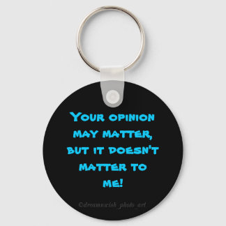 Porte-clés "Votre opinion peut avoir son importance......"