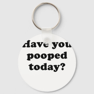 Porte-clés Vous avez Pooped aujourd'hui