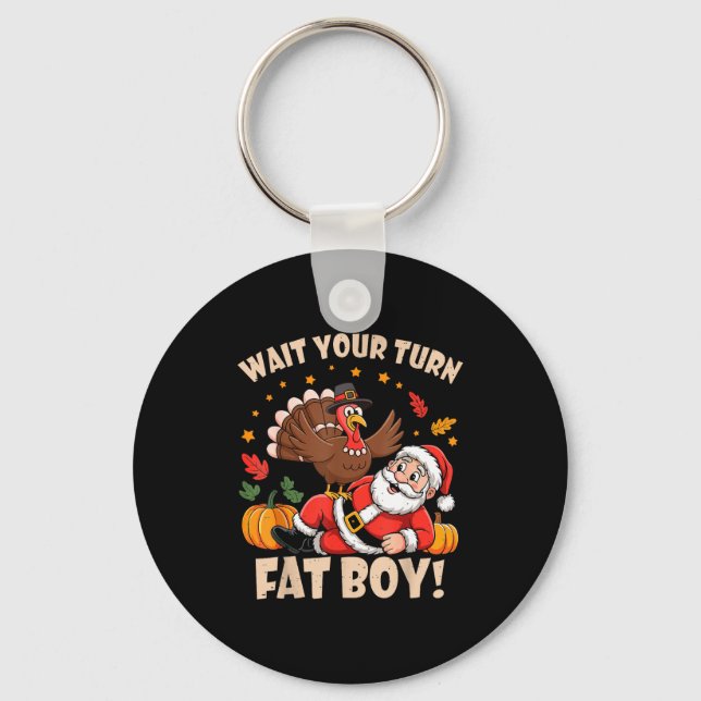 Porte-clés Wait Your Turn Fat Boy Funny Thanksgiving Christma (Recto)