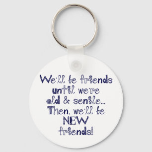 Porte-clés We'll be friends until we're old and senile