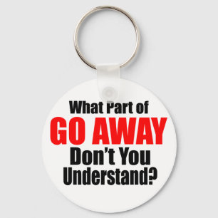 Porte-clés What Part of Go Away