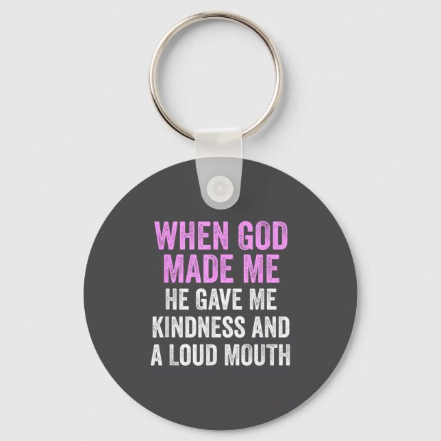Porte-clés When God Made Me He Gave Kindness And Loud Mouth F (Recto)