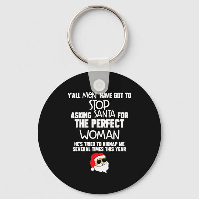 Porte-clés Yall Men Have Got To Stop Asking Santa For The Per (Recto)
