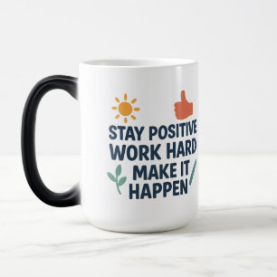 Positiv bleibe, hart arbeiten, alles machen verwandlungstasse