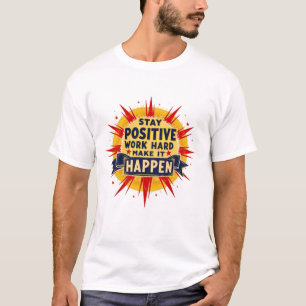"Positiv Bleibe, hart arbeiten, alles verwirkliche T-Shirt