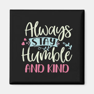Positiv Humble und gütig immer Bleibe Zitat Frauen Magnet