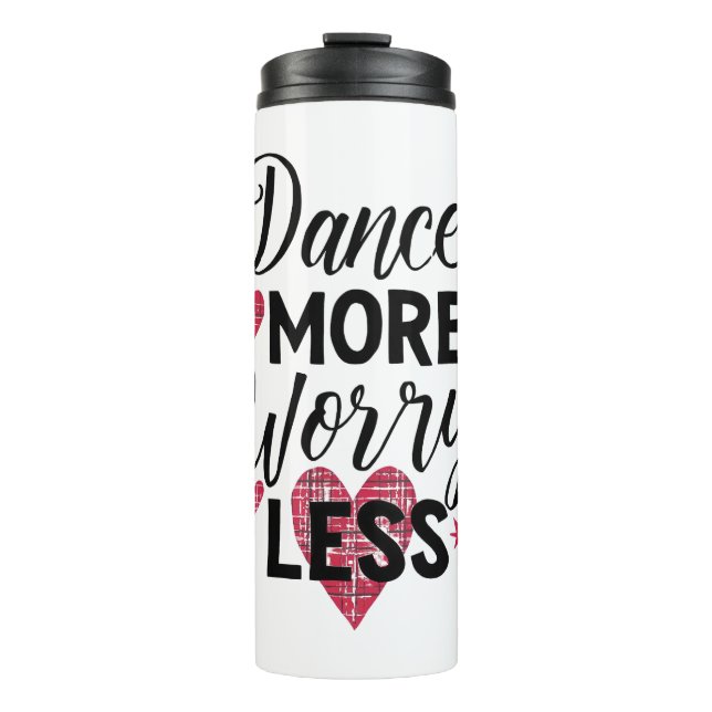 Positive Dance More Worry Less Typography Thermosbecher (Vorderseite)