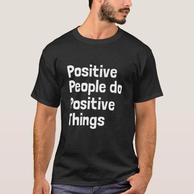 Positive Menschen tun positive Dinge T-Shirt (Vorderseite)