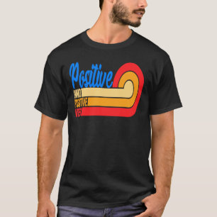 Positive Mind Positive Vibes T-Shirt