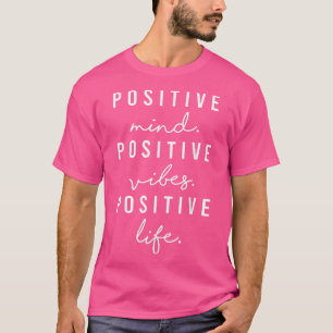 Positive Mind Vibes Life Visualization Positivity  T-Shirt