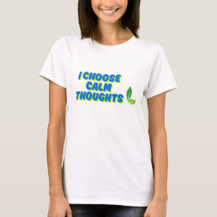 Positive Motivation Ich wähle ruhige Gedanken T-Shirt