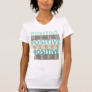 POSITIVE, POSITIVE, POSITIVE T-Shirt