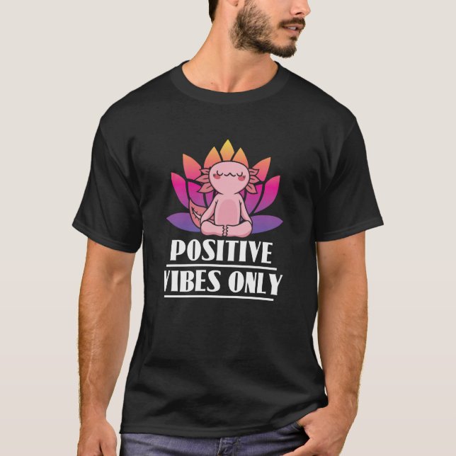Positive Vibes Only Axolotl Meditation Yoga T-Shirt (Vorderseite)