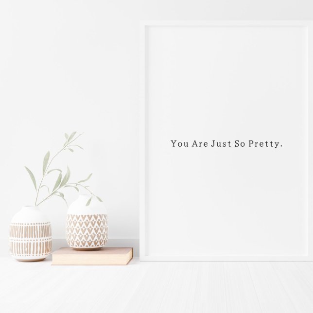 Positive You Are Just So Pretty Quote Poster (Von Creator hochgeladen)