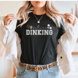 Positives Dinking Funny Pickleball Sprichwort T-Shirt