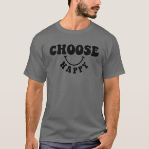 Positives Message Happy Graphic Choose Happy Happi T-Shirt