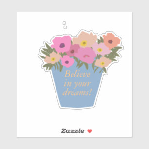 Positives Sprichwort glauben an Ihre Träume Blumen Aufkleber