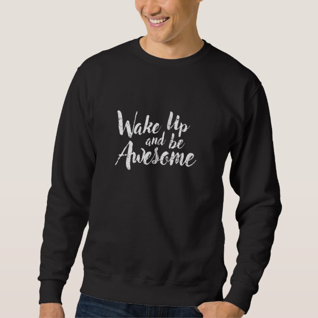 Positives Zitat Aufblähen Inspirierend Weckte Aufs Sweatshirt (Vorderseite)