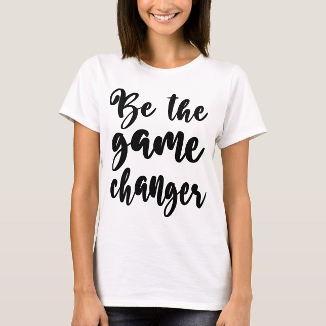 Positives Zitat sei das Gane Changer Black Script T-Shirt (Vorderseite)