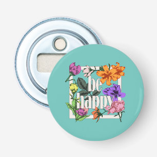 Positives Zitat Sei glücklich und Garten-Blume Flaschenöffner