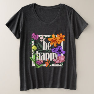 Positives Zitat Sei glücklich und Garten-Blume Große Größe T-Shirt