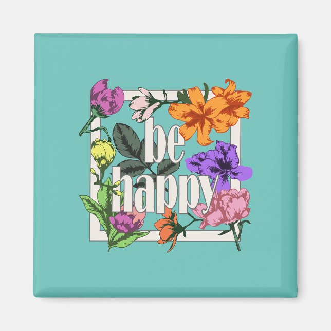 Positives Zitat Sei glücklich und Garten-Blume Magnet (Vorne)