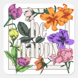 Positives Zitat Sei glücklich und Garten-Blume Quadratischer Aufkleber