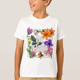 Positives Zitat Sei glücklich und Garten-Blume T-Shirt